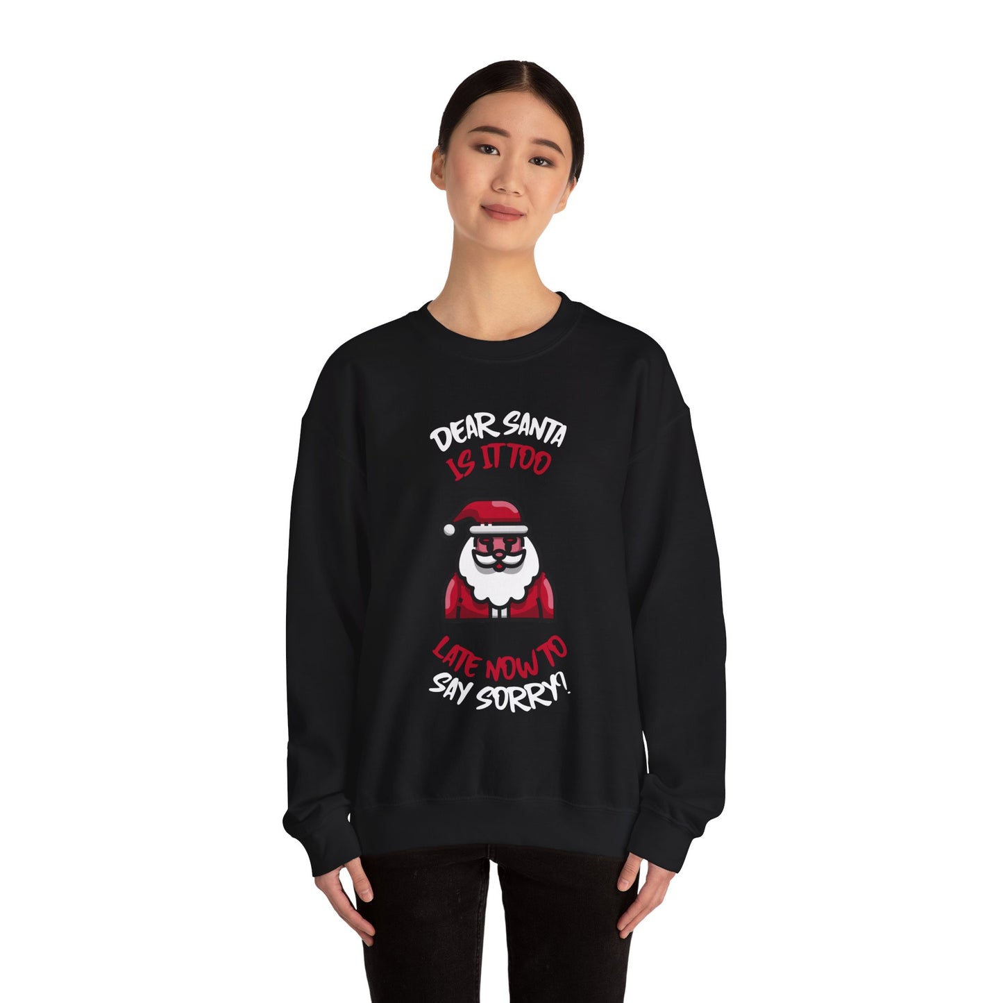 Christmas Sweatshirt (Unisex Sizing)  — "Dear Santa Is It Too Late Now To Say Sorry?" Funny Santa Crewneck