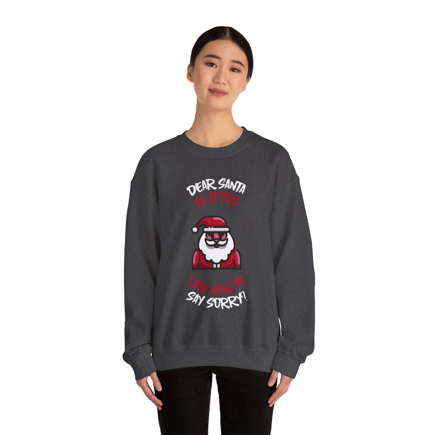 Christmas Sweatshirt (Unisex Sizing)  — "Dear Santa Is It Too Late Now To Say Sorry?" Funny Santa Crewneck