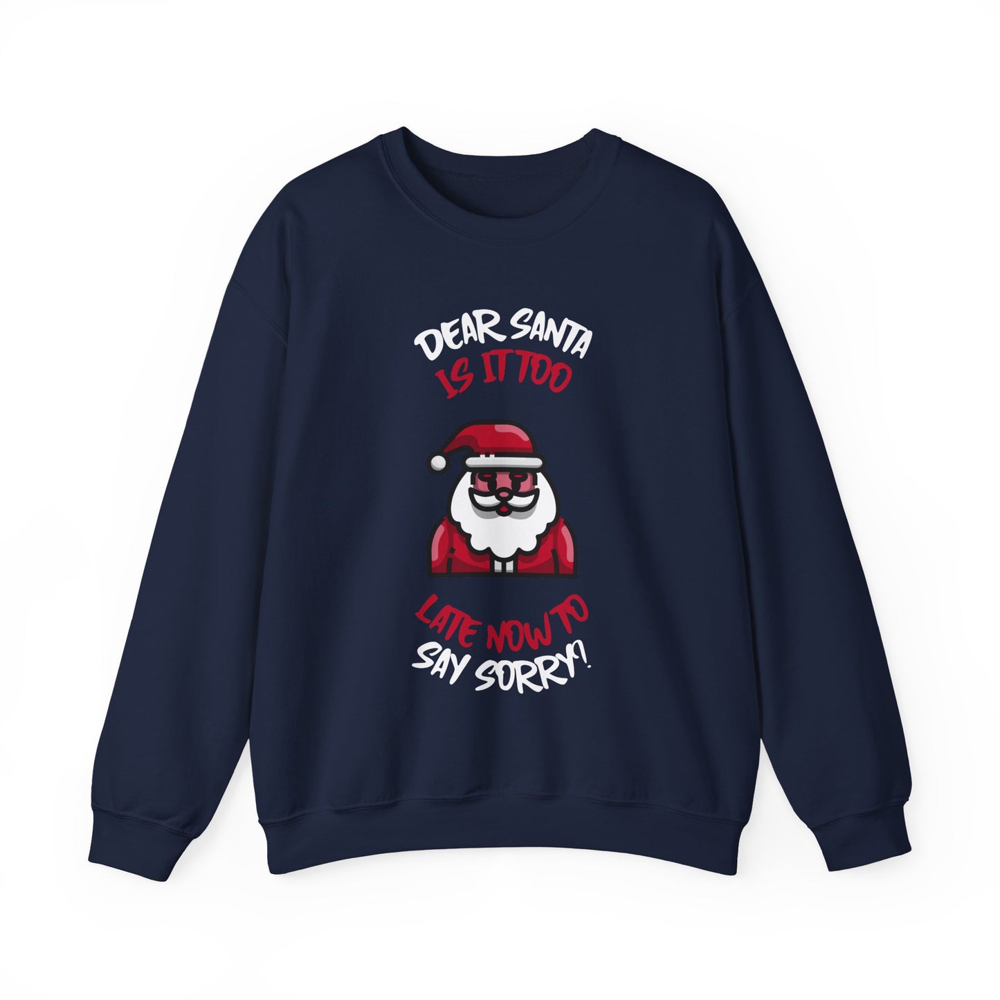 Christmas Sweatshirt (Unisex Sizing)  — "Dear Santa Is It Too Late Now To Say Sorry?" Funny Santa Crewneck
