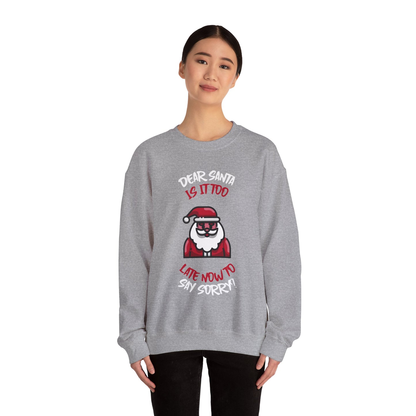Christmas Sweatshirt (Unisex Sizing)  — "Dear Santa Is It Too Late Now To Say Sorry?" Funny Santa Crewneck