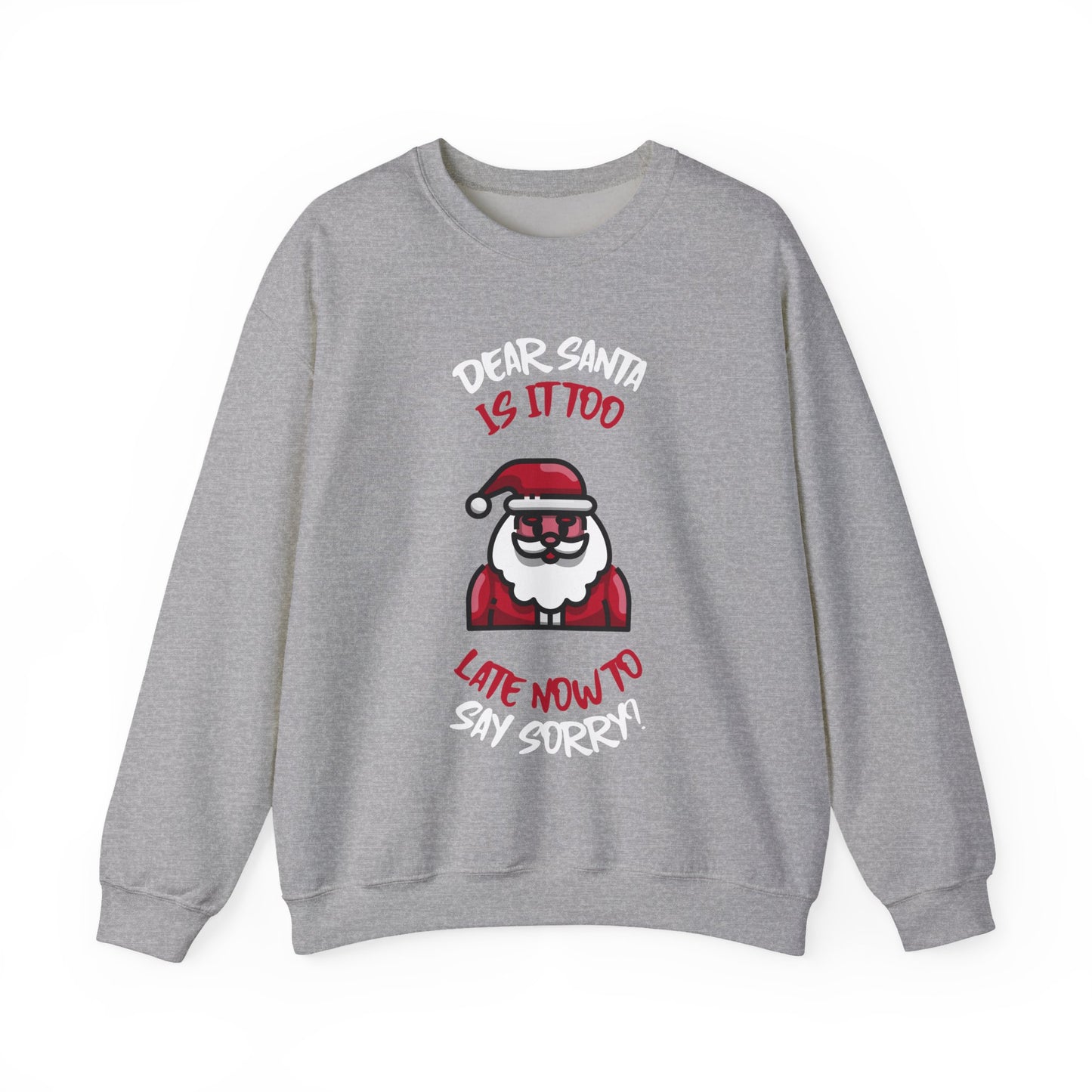 Christmas Sweatshirt (Unisex Sizing)  — "Dear Santa Is It Too Late Now To Say Sorry?" Funny Santa Crewneck