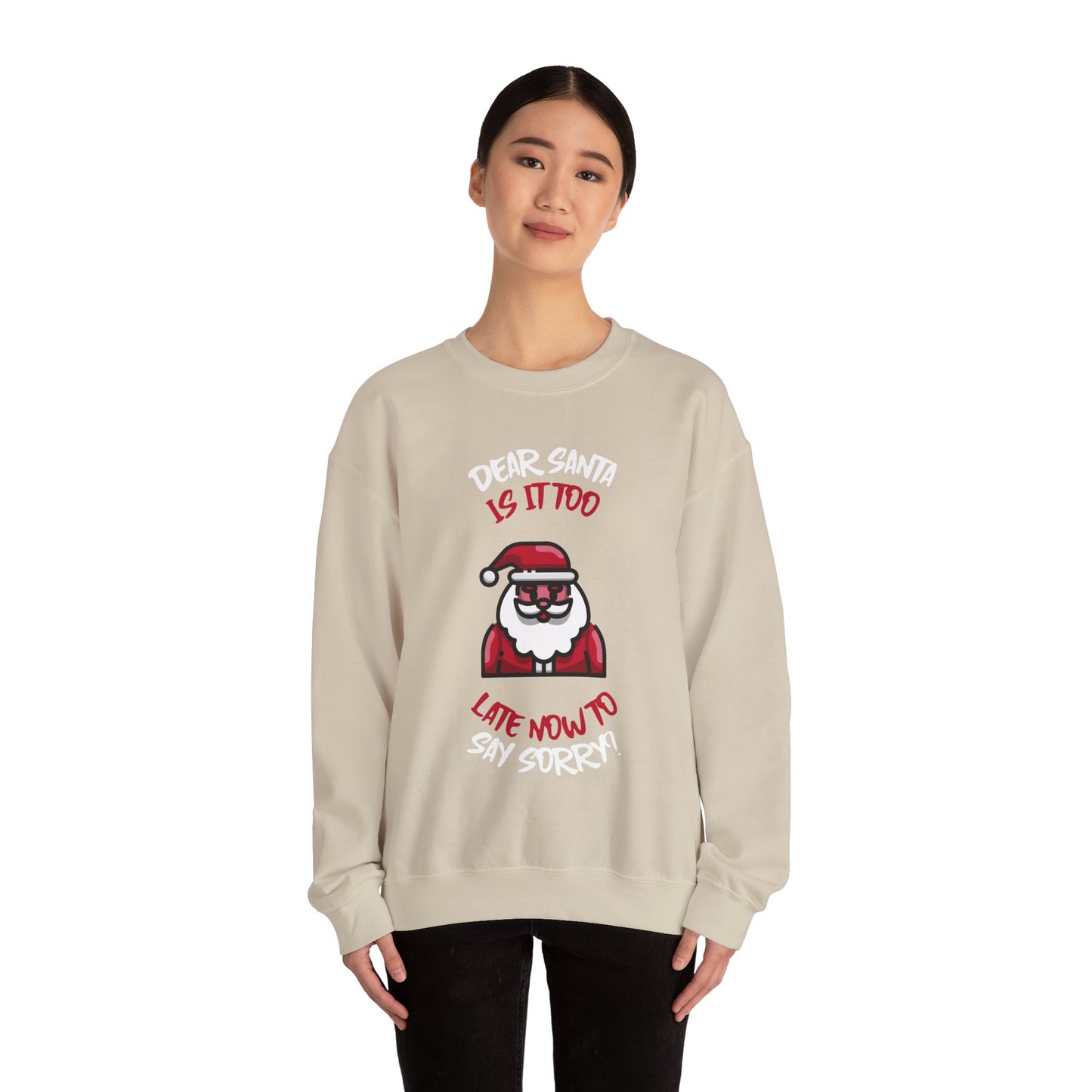 Christmas Sweatshirt (Unisex Sizing)  — "Dear Santa Is It Too Late Now To Say Sorry?" Funny Santa Crewneck