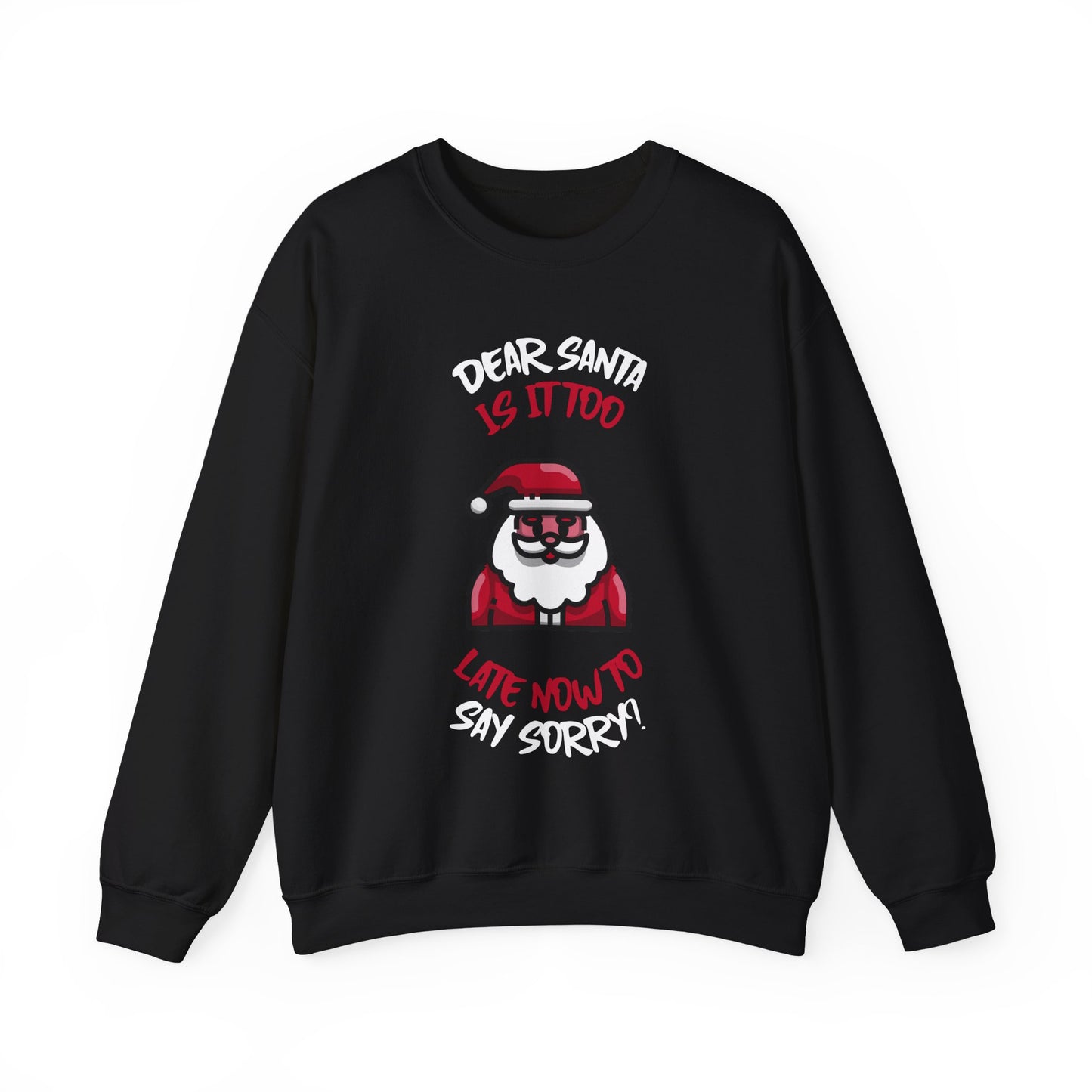 Christmas Sweatshirt (Unisex Sizing)  — "Dear Santa Is It Too Late Now To Say Sorry?" Funny Santa Crewneck
