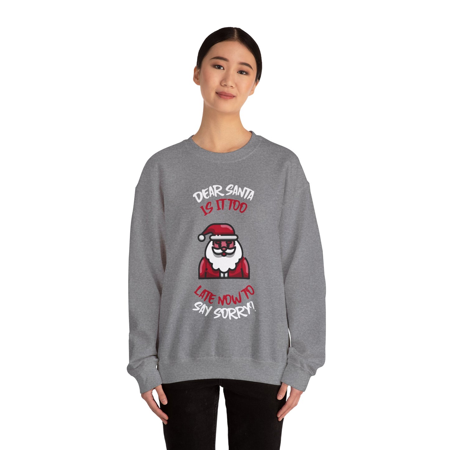 Christmas Sweatshirt (Unisex Sizing)  — "Dear Santa Is It Too Late Now To Say Sorry?" Funny Santa Crewneck