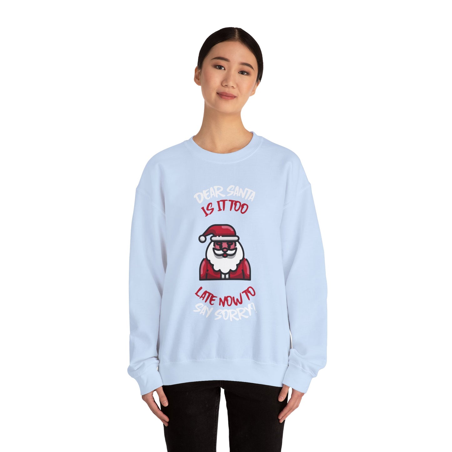 Christmas Sweatshirt (Unisex Sizing)  — "Dear Santa Is It Too Late Now To Say Sorry?" Funny Santa Crewneck