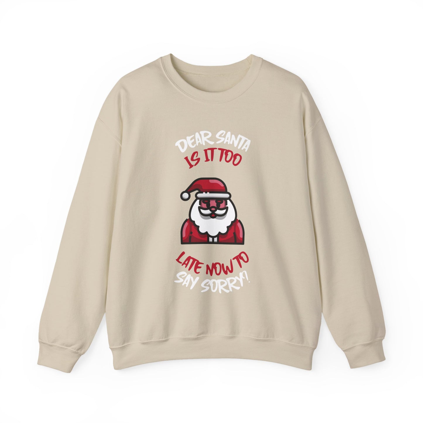 Christmas Sweatshirt (Unisex Sizing)  — "Dear Santa Is It Too Late Now To Say Sorry?" Funny Santa Crewneck