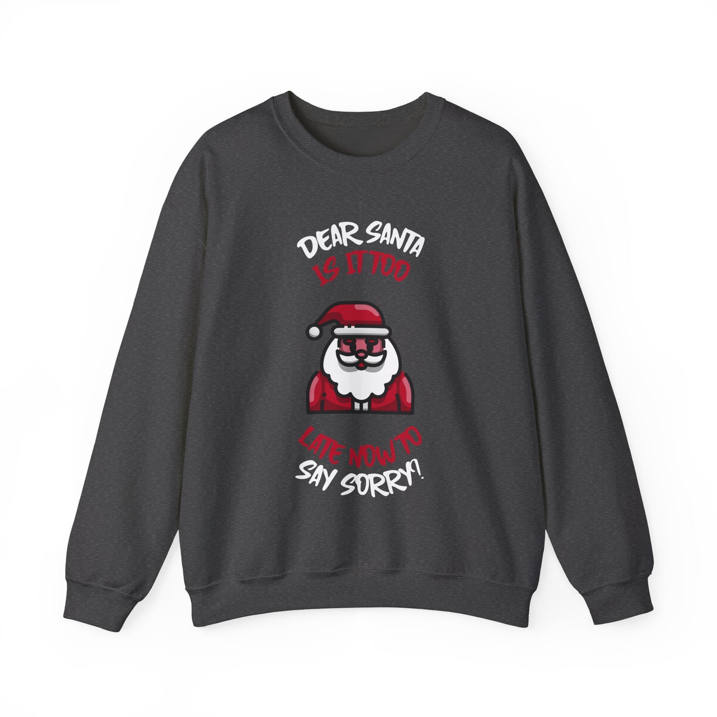 Christmas Sweatshirt (Unisex Sizing)  — "Dear Santa Is It Too Late Now To Say Sorry?" Funny Santa Crewneck