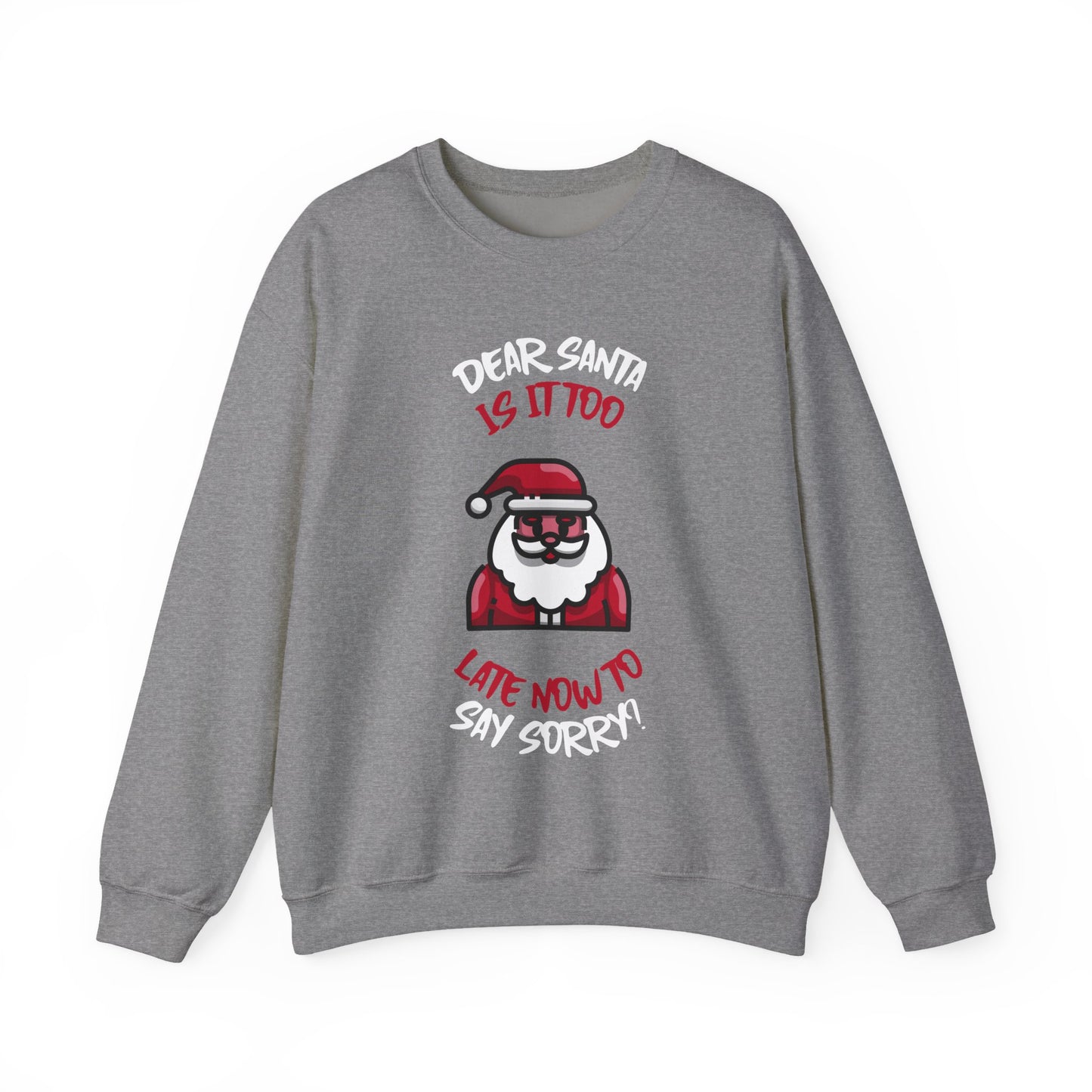 Christmas Sweatshirt (Unisex Sizing)  — "Dear Santa Is It Too Late Now To Say Sorry?" Funny Santa Crewneck