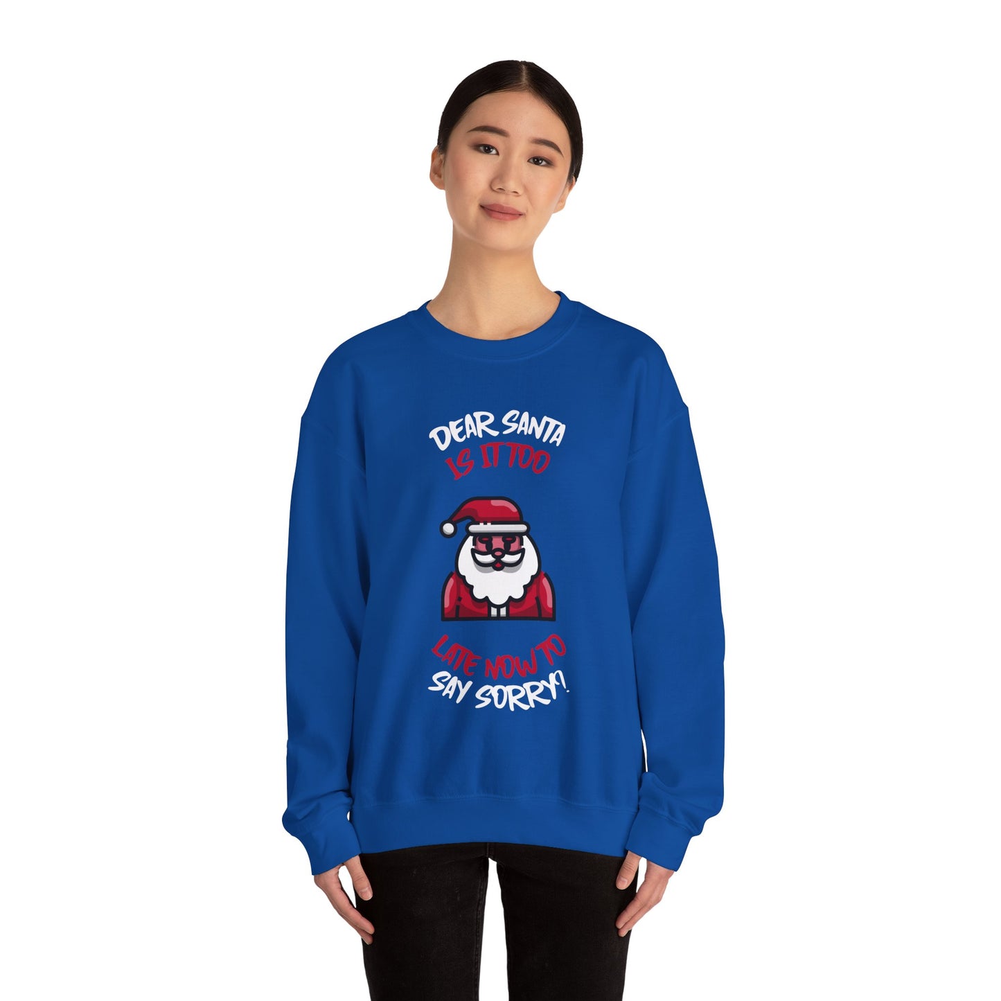 Christmas Sweatshirt (Unisex Sizing)  — "Dear Santa Is It Too Late Now To Say Sorry?" Funny Santa Crewneck