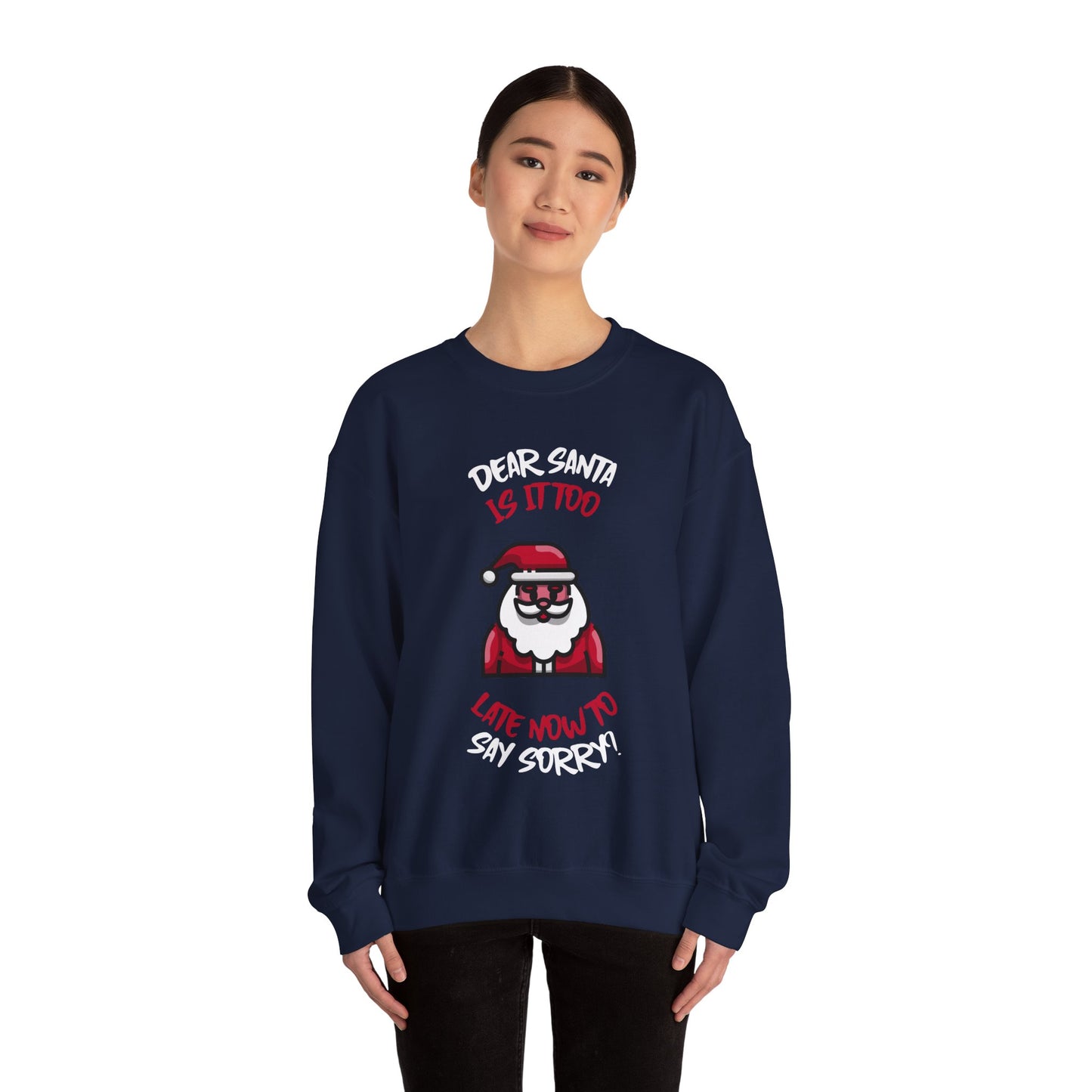 Christmas Sweatshirt (Unisex Sizing)  — "Dear Santa Is It Too Late Now To Say Sorry?" Funny Santa Crewneck