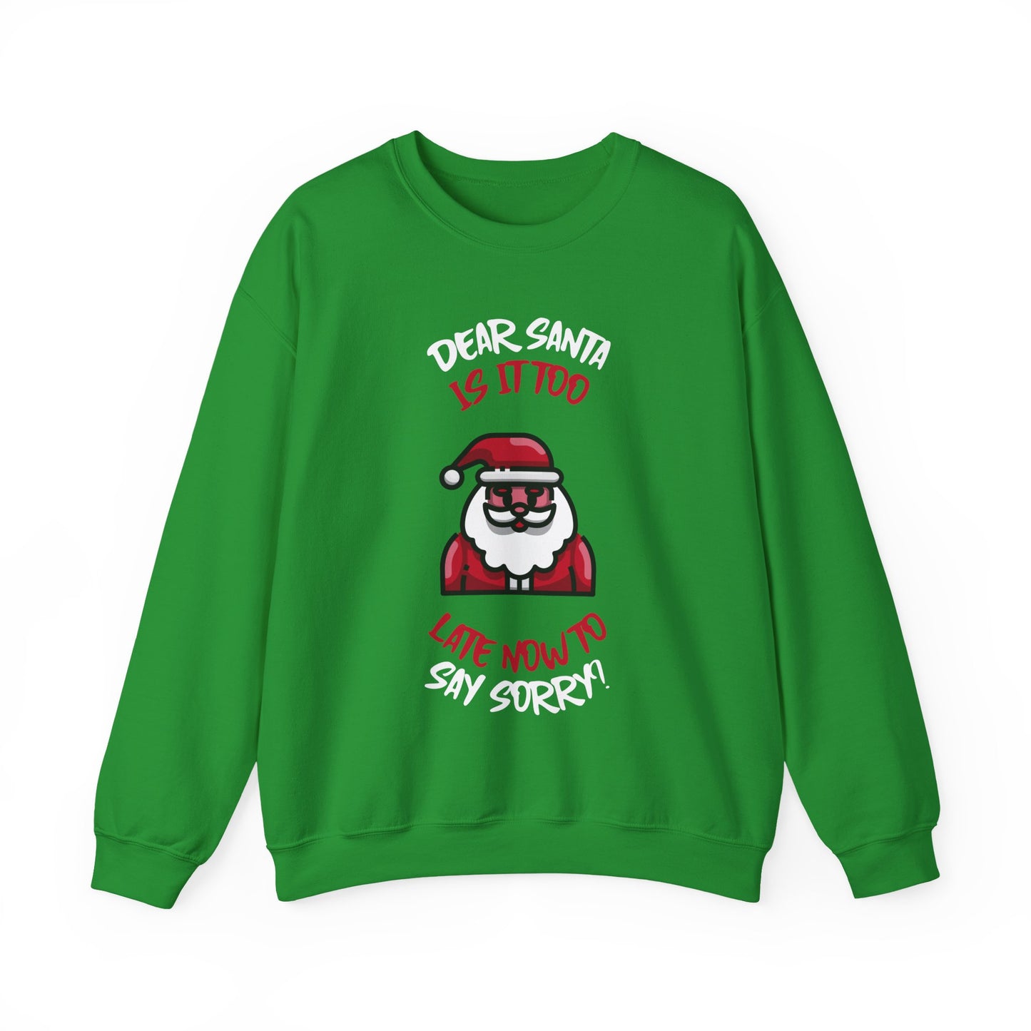 Christmas Sweatshirt (Unisex Sizing)  — "Dear Santa Is It Too Late Now To Say Sorry?" Funny Santa Crewneck