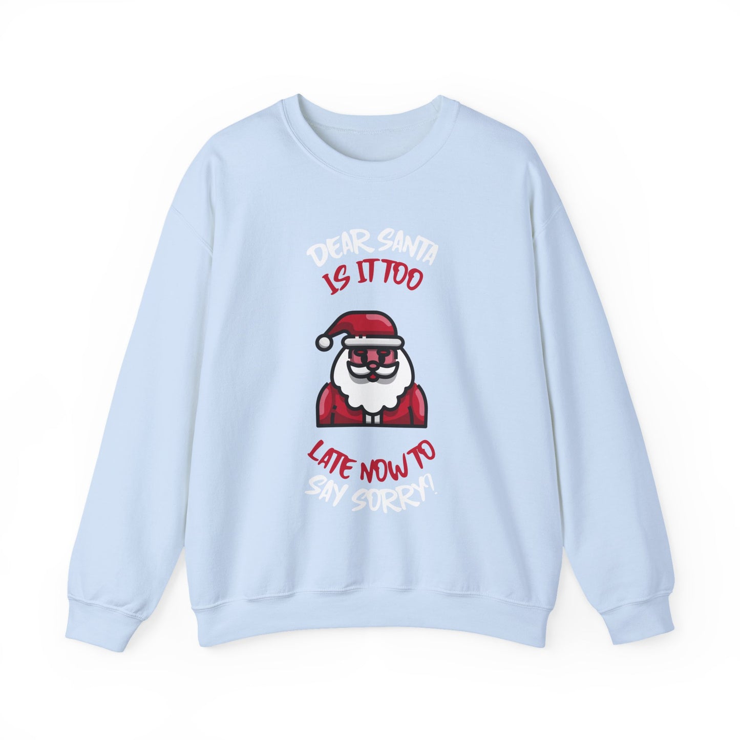 Christmas Sweatshirt (Unisex Sizing)  — "Dear Santa Is It Too Late Now To Say Sorry?" Funny Santa Crewneck